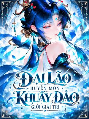 Đại Lão Huyền Môn Khuấy Đảo Giới Giải Trí