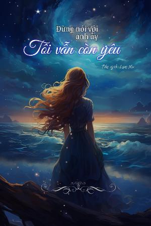 Bìa truyện Đừng Nói Với Anh Ấy Tôi Vẫn Còn Yêu