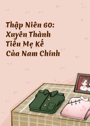 Thập Niên 60: Xuyên Thành Tiểu Mẹ Kế Của Nam Chính