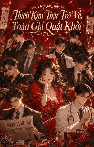 Thập Niên 90: Thiên Kim Thật Trở Về, Toàn Gia Quật Khởi